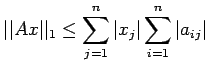 $\displaystyle \vert\vert Ax\vert\vert _1 \leq \sum\limits_{j=1}^n\vert x_j\vert\sum\limits_{i=1}^n\vert a_{ij}\vert$