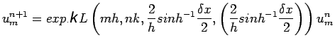 $\displaystyle u^{n+1}_{m}=exp KL\left(mh,nk,\frac{2}{h}sinh^{-1}\frac{\delta x}{2},\left(\frac{2}{h}sinh^{-1} \frac{\delta x}{2}\right)\right)u^{n}_{m}$