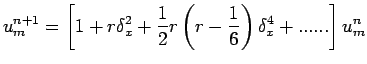 $\displaystyle u^{n+1}_{m}=\left[1+r\delta^{2}_{x} + \frac{1}{2}r\left(r-\frac{1}{6}\right)\delta^{4}_{x} + ...... \right]u^{n}_{m }$