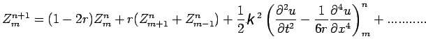 $\displaystyle Z^{n+1}_{m}=(1-2r)Z^{n}_{m}+r(Z^{n}_{m+1}+Z^{n}_{m-1})+\frac{1}{2...
...}}-\frac{1}{6 r}\frac{\partial^{4}u}{\partial
x^{4}}\right)^{n}_{m}+...........$