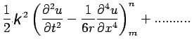 $\displaystyle \frac{1}{2}K^{2}\left(\frac{\partial ^{2}u}{\partial t^{2}}-\frac{1}{6r}\frac{\partial^{4}u}{\partial x^{4}}\right)^{n}_{m}+..........$