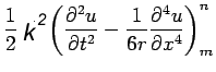 $\displaystyle \frac{1}{2}K^{2}\left(\frac{\partial^{2}u}{\partial t^{2}}-\frac{1}{6r}\frac{\partial^{4}u}{\partial x^{4}}\right)^{n}_{m}$