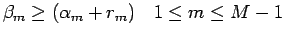 $ \beta_{m}\geq (\alpha_{m}+r_{m})\quad 1\leq m\leq M-1$