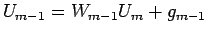 $\displaystyle U_{m-1}=W_{m-1}U_{m}+ g_{m-1}$