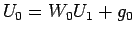 $\displaystyle U_{0}=W_{0}U_{1}+g_{0}$