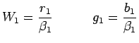 $\displaystyle W_{1}=\frac{r_{1}}{\beta_{1}}\quad \qquad g_{1}=\frac{b_{1}}{\beta_{1}}$