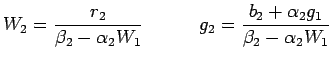 $\displaystyle W_{2}=\frac{r_{2}}{\beta_{2}-\alpha_{2}W_{1}}\quad \qquad g_{2}=\frac{b_{2}+\alpha_{2}g_{1}}{\beta_{2}-\alpha_{2}W_{1}}$