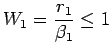 $\displaystyle W_{1}=\frac{r_{1}}{\beta_{1}}\leq 1$