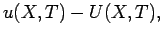 $\displaystyle u(X,T)-U(X,T),$