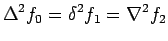 $\displaystyle \Delta^{2}f_{0}=\delta ^{2}f_{1}=\nabla^{2}f_{2}$