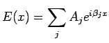 $\displaystyle E(x)=\sum_{j} A _{j} e ^{i \beta_{j} x}$