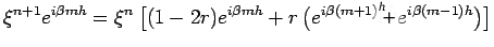 $\displaystyle \xi^{n+1}e^{i\beta m h}=\xi^{n}\left[(1-2r)e^{i\beta m h}+r\left(e^{i\beta(m+1)}e^{h}e^{i\beta(m-1)h}\right)\right]$