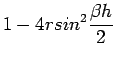 $\displaystyle 1-4 r sin^{2} \frac{\beta h}{2}$