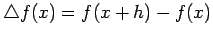 $\displaystyle \triangle f(x) = f(x+h)-f(x)$