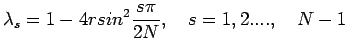 $ \displaystyle \lambda
_{s}=1-4r sin^{2}\frac{s \pi}{2N},\quad s=1,2....,\quad N-1$