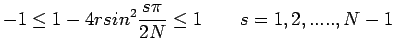 $\displaystyle -1\leq 1-4r sin^{2}\frac{s\pi}{2N }\leq 1\qquad s=1,2,.....,N-1$