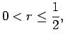 $\displaystyle 0<r\leq\frac{1}{2},$