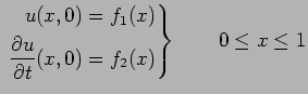 $\displaystyle \left. \begin{aligned}u(x,0)=f_{1}(x) \\ \frac{\partial u}{\partial t}(x,0)=f_{2}(x) \end{aligned} \right\}\qquad 0\leq x\leq 1$