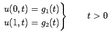 $\displaystyle \left. \begin{aligned}u(0,t)=g_{1}(t)\\ u(1,t)=g_{2}(t) \end{aligned} \right\}\qquad t>0$