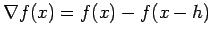 $\displaystyle \nabla f(x)=f(x)-f(x-h)$