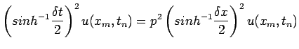 $\displaystyle \left(sinh ^{-1}\frac{\delta t}{2}\right)^{2} u(x_{m},t_{n})= p^{2} \left(sinh ^{-1} \frac{\delta x}{2}\right)^{2}u(x_{m},t_{ n})$