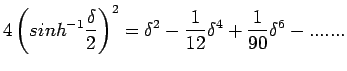 $\displaystyle 4\left(sinh^{-1} \frac{\delta}{2}\right)^{2}=\delta^{
2}-\frac{1}{12}\delta^{4}+\frac{1}{90}\delta^{ 6}-.......$