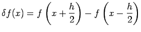 $\displaystyle \delta f(x)=f\left(x+\frac{h}{2}\right)- f\left(x-\frac{h}{2}\right)$