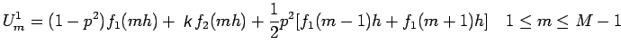 $\displaystyle U^{1}_{m}=(1-p^{2})f_{1}(mh)+Kf_{2}(mh)+\frac{1}{2}p^{2}[f_{1}(m-1)h+f_{1}(m+1)h]\quad 1\leq
m\leq M-1$