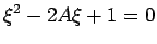 $\displaystyle \xi^{2}-2A\xi+1=0$