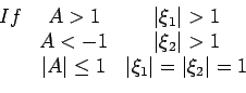 \begin{displaymath}\left .
\begin{array}{ccc}
If & A>1 & \vert\xi_{1}\vert>1 \\...
...1 & \vert\xi_{1}\vert=\vert\xi_{2}\vert=1
\end{array}%
\right .\end{displaymath}