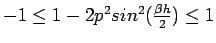 $ -1\leq 1-2
p^{2}sin^{2}(\frac{\beta h}{2})\leq1$