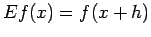 $\displaystyle E f(x)=f(x+h)$