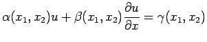 $\displaystyle \alpha(x_{1},x_{2})u+\beta(x_{1},x_{2})\frac{\partial u}{\partial x}=\gamma(x_{1},x_{2})$