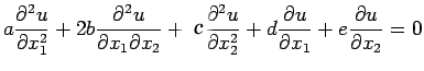 $\displaystyle a\frac{\partial^{2}u}{\partial x_{1}^{2}}+
2b\frac{\partial^{2}u}...
...}_{2}}+ d\frac{\partial
u}{\partial x_{1}}+e\frac{\partial u}{\partial x_{2}}=0$