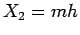 $ X_{2}=mh$