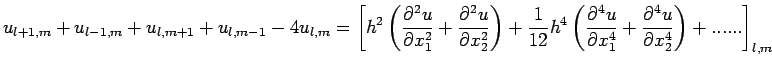 $\displaystyle u_{l+1,m}+u_{l-1,m}+u_{l,m+1}+u_{l,m-1}-4u_{l,m}=
\left[ h^{2}\le...
..._{1}^{4}}+\frac{\partial^{ 4}u}{\partial x_{2}^{
4}}\right)+......\right]_{l,m}$