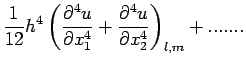 $\displaystyle \frac{1}{12}h^{4}\left(\frac{\partial^{4}u}{\partial x^{4}_{1}}+
\frac{\partial^{4}u}{\partial x^{4}_{2}}\right)_{l,m}+.......$