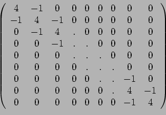 \begin{displaymath}\left(%
\begin{array}{ccccccccc}
4 & -1 & 0 & 0 & 0 & 0 & 0 ...
...\
0 & 0 & 0 & 0 & 0 & 0 & 0 & -1 & 4 \\
\end{array}%
\right)\end{displaymath}