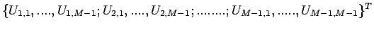 $\displaystyle \{U_{1,1},....,U_{1,M-1};U_{2,1},....,U_{2,M-1};........;U_{M-1,1},.....,U_{M-1,M-1}\}^{T}$