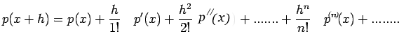 $\displaystyle p(x+h)=p(x)+\frac{h}{1!}\quad
p'(x)+\frac{h^{2}}{2!}\quad p''(x)+.......+\frac {h^{n}}{n!}\quad
p^{n}(x)+........$