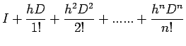 $ \displaystyle
I+\frac{hD}{1!}+\frac{h^{2}D^{2}}{2!}+......+\frac{h^{n}D^{n}}{n!}$