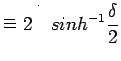 $\displaystyle =2\quad sinh^{-1}\frac{\delta}{2}$