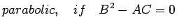 $\displaystyle parabolic, \quad if \quad B^{2}-AC=0 $