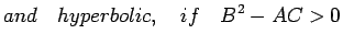 $\displaystyle and \quad hyperbolic,\quad if \quad B^{2}-AC>0 $