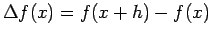 $\displaystyle \Delta f(x)=f(x+h)-f(x)$