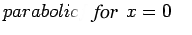 $\displaystyle parabolic for \quad x=0 \quad $