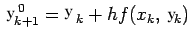 $\displaystyle Y^0_{k+1}=Y_k+hf(x_k,Y_k)$