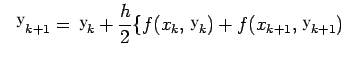 $\displaystyle Y_{k+1}=Y_k+\frac{h}{2}\{f(x_k,Y_k)+f(x_{k+1},Y_{k+1})\}$