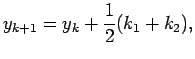 $\displaystyle y_{k+1}=y_k+\frac{1}{2}(k_1+k_2),$