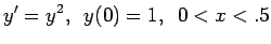 $\displaystyle y'=y^2,\,\,\,y(0)=1, \,\,\,0<x<.5$